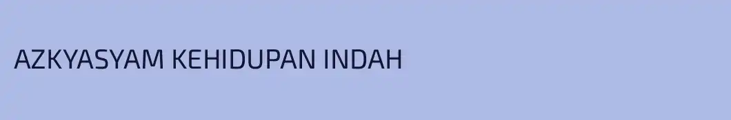 AZKYASYAM KEHIDUPAN INDAH